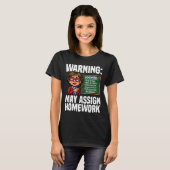 TEACHER - WARNING: MAY ASSIGN HOMEWORK T-Shirt (Vorne ganz)