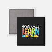 Teacher Y'all Gonna Learn Today First Day Of Schoo Magnet (Vorderseite/Rückseite)