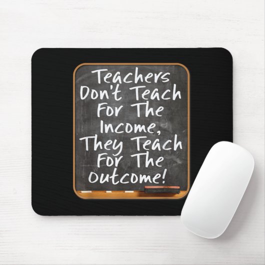 Teachers Don't Teach For Income Teach For Outcome Mousepad (Mit Mouse)