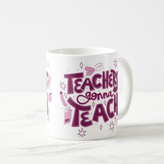Teachers Gonna Teach Mug – Inspirational Classroom Kaffeetasse (VorderseiteRechts)