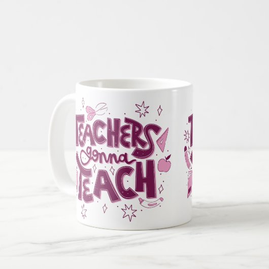 Teachers Gonna Teach Mug – Inspirational Classroom Kaffeetasse (Vorderseite Links)