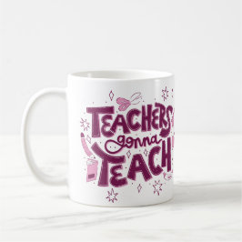 Teachers Gonna Teach Mug – Inspirational Classroom Kaffeetasse