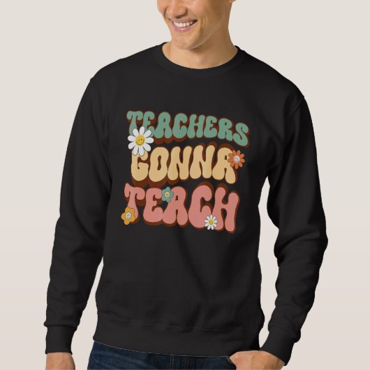 Teachers Gonna Teach  Retro Groovy Teacher 2 Sweatshirt (Vorderseite)