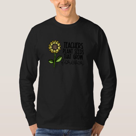 Teachers Plant Seeds That Grow Forever Teacher App T-Shirt (Vorderseite)