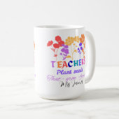 Teachers plant seeds that grow teacher life kaffeetasse (VorderseiteRechts)