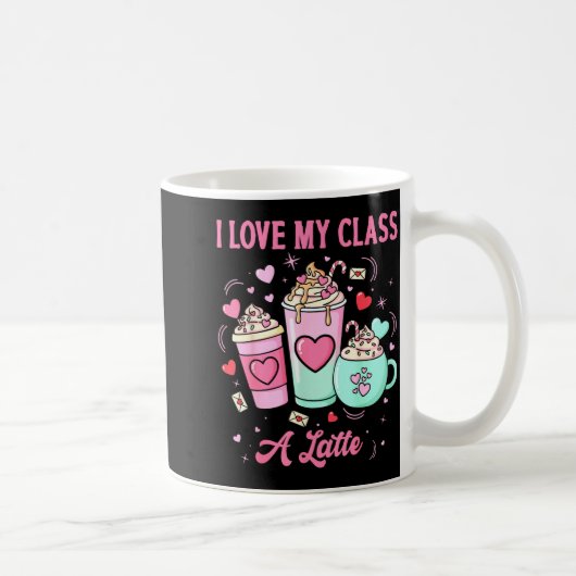 Teachers Valentine I Love My Cl A Latte Coffee Sch Kaffeetasse (Rechts)
