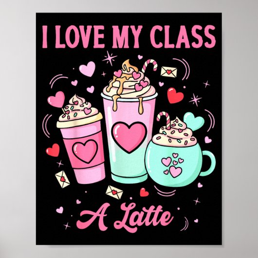 Teachers Valentine I Love My Cl A Latte Coffee Sch Poster (Vorne)