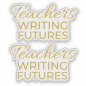 Teachers Writing Futures White Gold Motivational Aufkleber (Vorderseite)