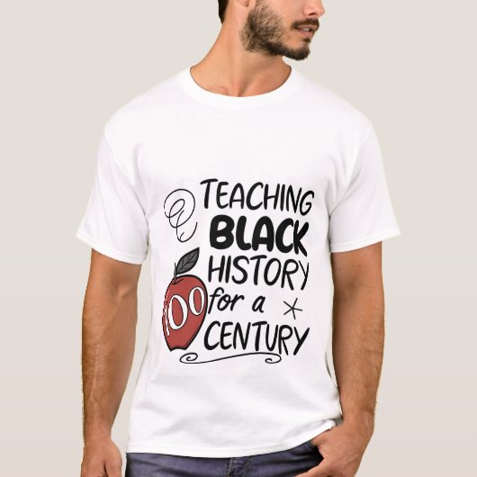 Teaching Black History for a Century Teacher T-Shi T-Shirt (Vorderseite)