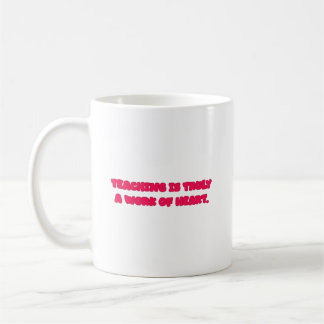 Teaching Is A Work Of Heart Educator Design Kaffeetasse