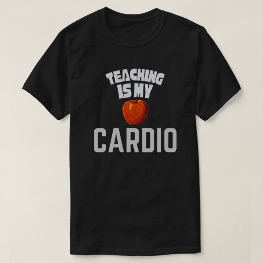 Teaching Is My Cardio Funny Teacher Appreciation  T-Shirt (Design vorne)