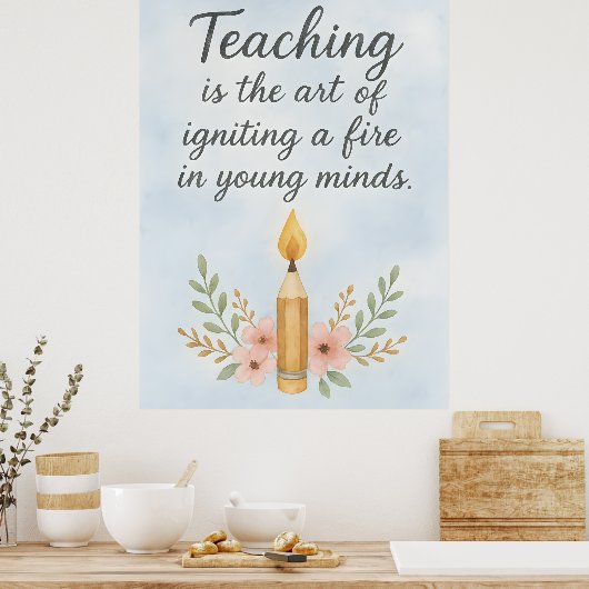 Teaching is the art of igniting  poster (Küche)