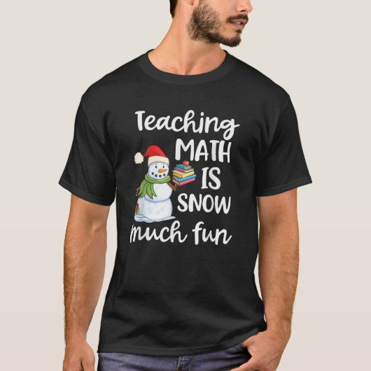 Teaching Math Is Snow Much Fun Christmas Snowman G T-Shirt (Vorderseite)