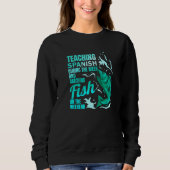 Teaching Spanish & Catching Fish Spanish Teacher Sweatshirt (Vorderseite)