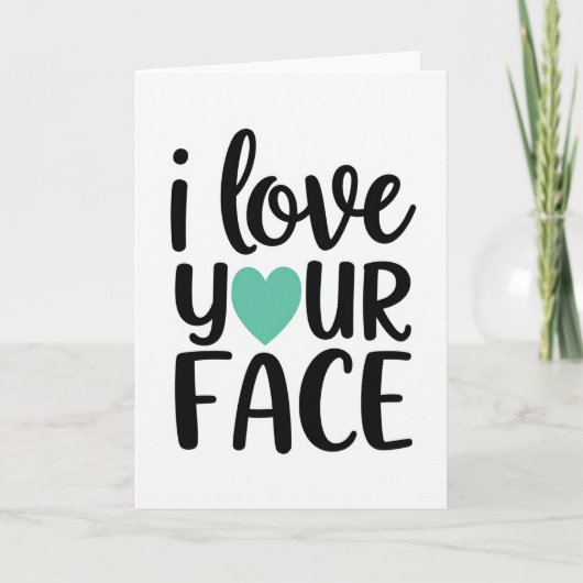 Teal Funny Love Your Face Card Karte (Vorderseite)