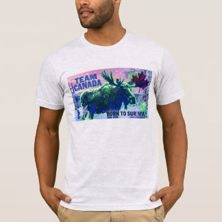 TEAM CANADA. Born to survive. Canadian Moose.  T-Shirt