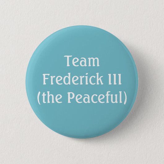 Team Frederick III Heiliger römischer Kaiser Button (Vorderseite)