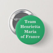 Team Henrietta Maria von Frankreich Button (Vorne & Hinten)