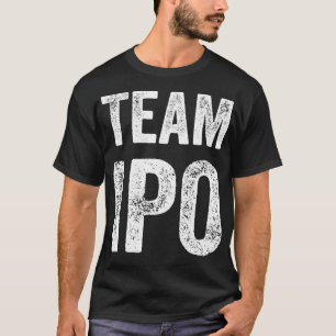 Team IPO Funny Gag Trading Geschenk für Männer und T-Shirt