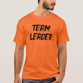 TEAM LEADER (front AND back) T-Shirt