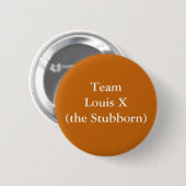 Team Louis X (Stubborn) Button (Vorne & Hinten)
