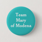 Team Mary of Modena Button (Vorderseite)