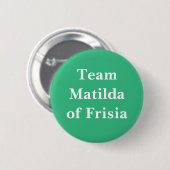 Team Matilda von Frisien, Königin von Frankreich Button (Vorne & Hinten)