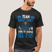 Team Night Shift Police Officer Überleben bis 705  T-Shirt (Vorderseite)