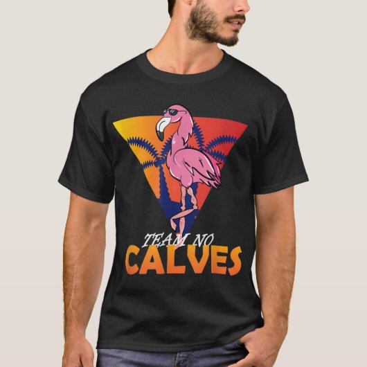 Team No Calves Flamingo Bodybuilding Gym Fitness T T-Shirt (Vorderseite)