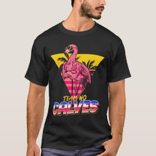 Team No Calves Flamingo Gym Weightlift Bodybuil T-Shirt