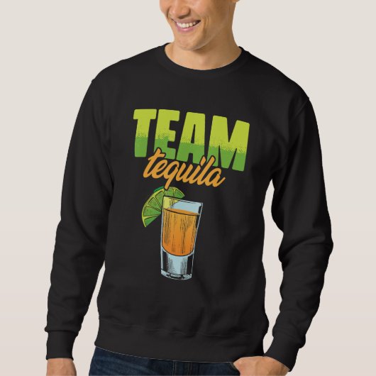 Team Tequila für Tequila Liebhaber oder Trinker Sweatshirt (Vorderseite)
