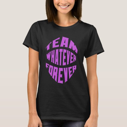 Team Was auch immer für immer T-Shirt (Vorderseite)
