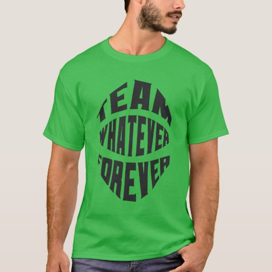 Team Was auch immer für immer T-Shirt (Vorderseite)