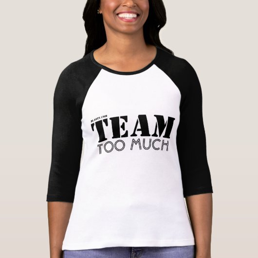 Team zu viel T-Shirt (Vorderseite)