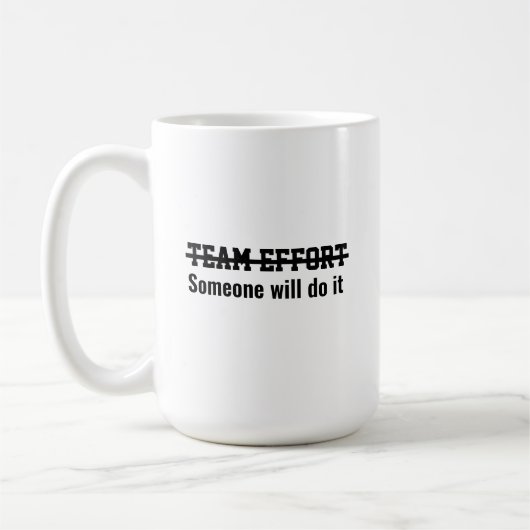 Teamarbeit. Irgendjemand wird es schon machen Kaffeetasse (Links)
