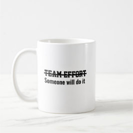 Teamarbeit. Irgendjemand wird es schon machen Kaffeetasse