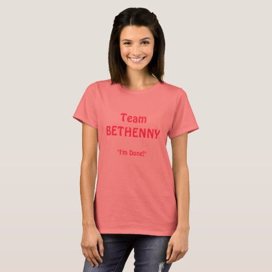 TeamBETHENNY , "Ich bin fertig!" T-Shirt (Vorne ganz)