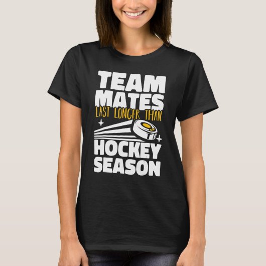 Teammates Last Longer Than Hockey Season Field Hoc T-Shirt (Vorderseite)