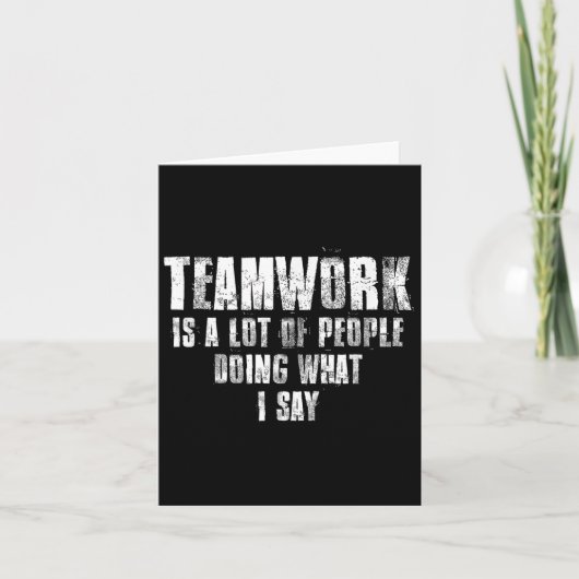 Teamwork Is A Lot Of People Doing What I Say Motiv Karte (Vorderseite)