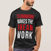 Teamwork makes the dream work for teammates T-Shirt (Vorderseite)
