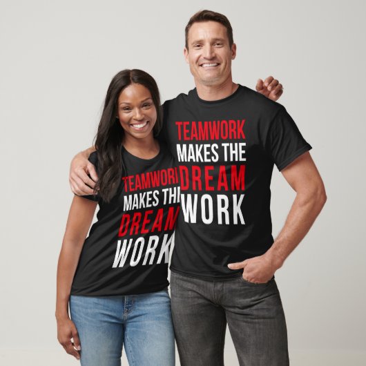 Teamwork makes the dream work for teammates T-Shirt (Unisex)