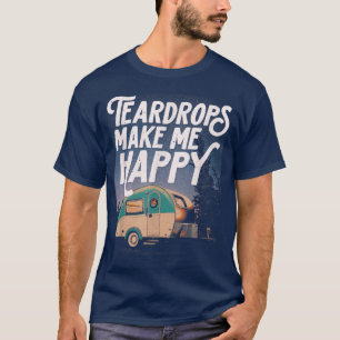 Teardrop Trailer GearTeardrops Make Me Happy Starr T-Shirt