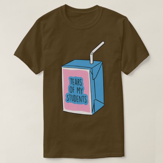 Tears of my Students Funny Gift Meme T-Shirt (Design vorne)
