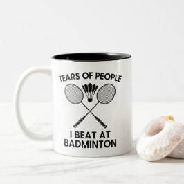 Tears of People I Beat at Badminton Funny Sports Zweifarbige Tasse