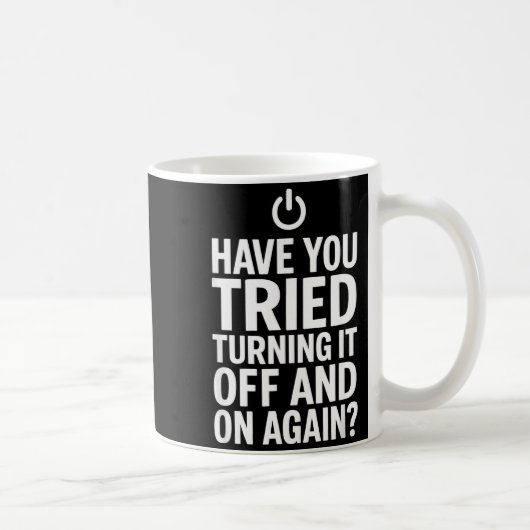 Tech Humor Design Have You Tried Turning It Off An Kaffeetasse (Rechts)