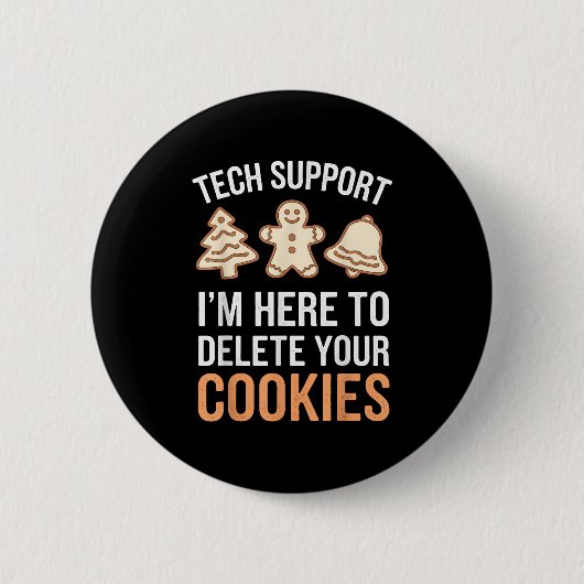 Tech Support Ich bin hier, um Ihre Cookies löschen Button (Vorderseite)