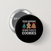 Tech Support Ich bin hier, um Ihre Cookies löschen Button (Vorne & Hinten)