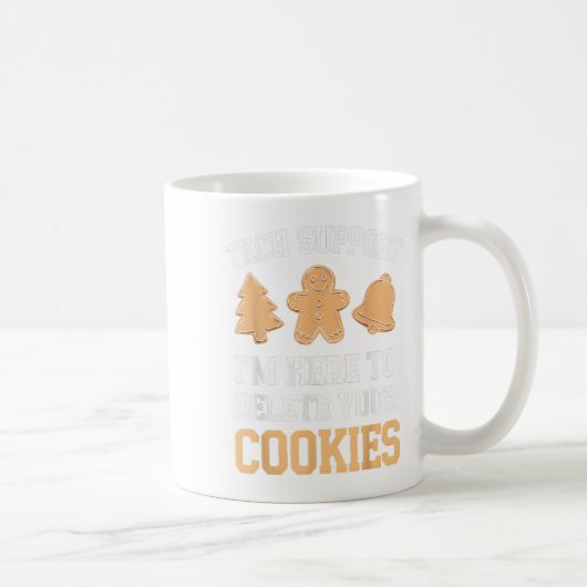 Tech Support Ich bin hier, um Ihre Cookies löschen Kaffeetasse (Rechts)
