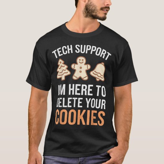 Tech Support Ich bin hier, um Ihre Cookies löschen T-Shirt (Vorderseite)