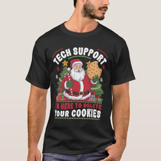 Tech Support I'm Here To Delete Your Cookies Tech  T-Shirt (Vorderseite)